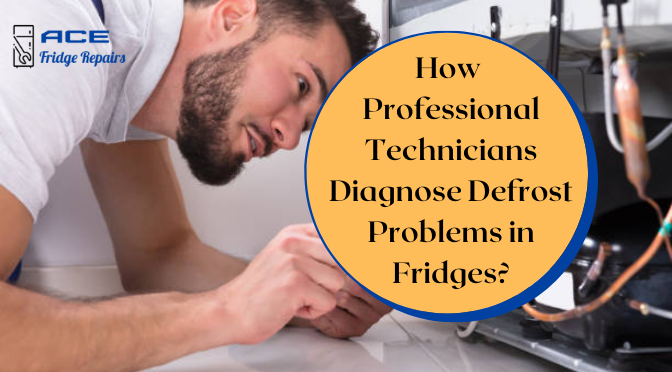 How Professional Technicians Diagnose Defrost Problems in Fridges?