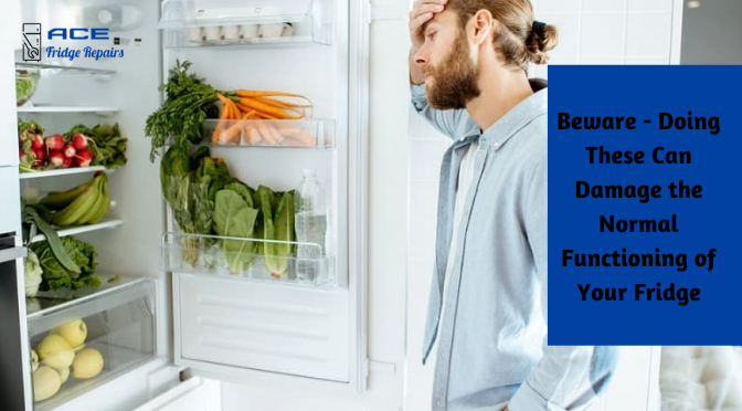 Beware – Doing These Can Damage the Normal Functioning of Your Fridge