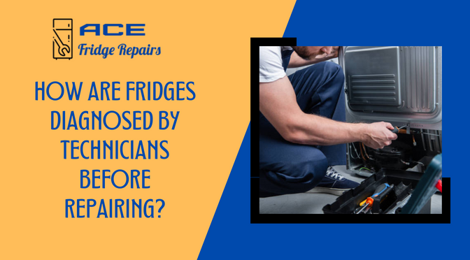 How Are Fridges Diagnosed by Technicians Before Repairing?