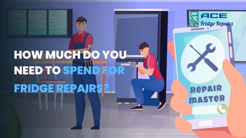How Much Do You Need to Spend for Fridge Repairs?
